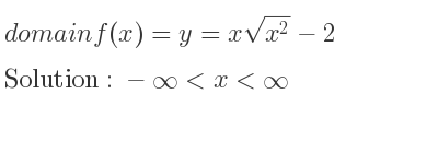 The domain of f(x)=y=xsqrt(x^2)-2 is -infinity <x<infinity